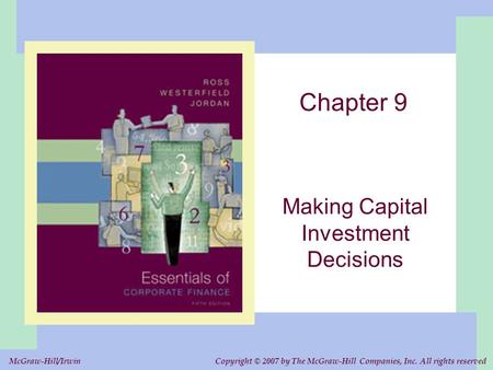 Copyright © 2007 by The McGraw-Hill Companies, Inc. All rights reserved. McGraw-Hill/Irwin Chapter 9 Making Capital Investment Decisions.