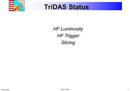 06-Dec-2004 HCAL TriDAS 1 TriDAS Status HF Luminosity HF Trigger Slicing.