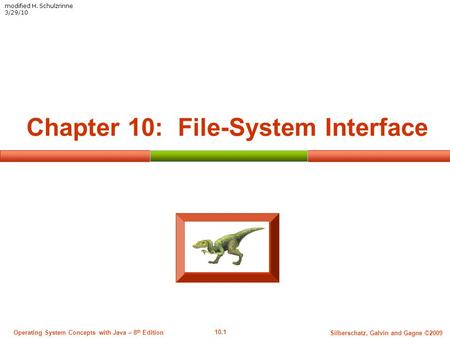 10.1 Silberschatz, Galvin and Gagne ©2009 Operating System Concepts with Java – 8 th Edition Chapter 10: File-System Interface modified H. Schulzrinne.