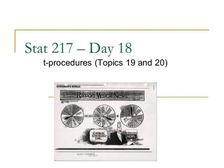 Stat 217 – Day 18 t-procedures (Topics 19 and 20).