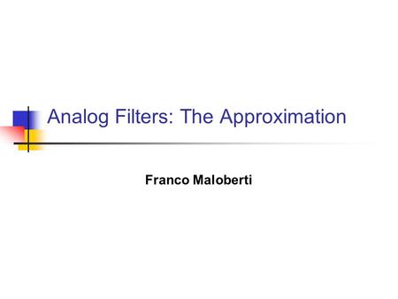 Analog Filters: The Approximation Franco Maloberti.