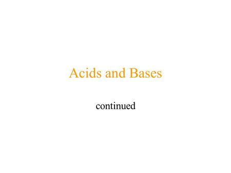 Acids and Bases continued. Which of the following is a strong acid? 10 0 0 130 1.Hydrofluoric acid 2.Chloric acid 3.Sulfurous acid 4.Hydrobromic acid.