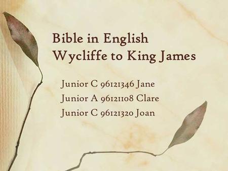 Bible in English Wycliffe to King James Junior C 96121346 Jane Junior A 96121108 Clare Junior C 96121320 Joan.