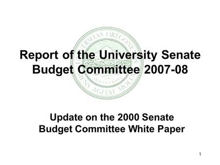 1 Report of the University Senate Budget Committee 2007-08 Update on the 2000 Senate Budget Committee White Paper.