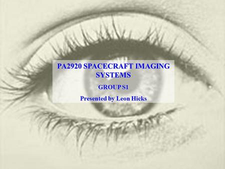 PA2920 SPACECRAFT IMAGING SYSTEMS GROUP S1 Presented by Leon Hicks.