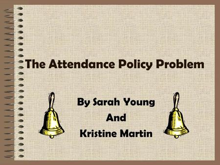 The Attendance Policy Problem By Sarah Young And Kristine Martin.