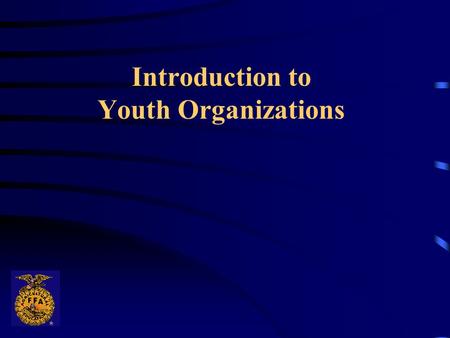Introduction to Youth Organizations. Objectives 1. Define terms associated with youth organizations. 2. List 6 youth organizations and indicate if they.