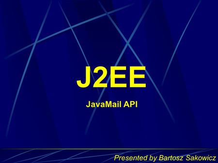 J2EE JavaMail API Presented by Bartosz Sakowicz. Instalation Java Mail API:  Java Activation Framework.