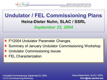 Undulator Commissioning September 22, 2004 Heinz-Dieter Nuhn, SLAC / SSRL LCLS Commissioning Workshop Undulator / FEL Commissioning.