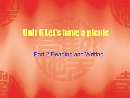 Unit 6 Let’s have a picnic Part 2 Reading and Writing.