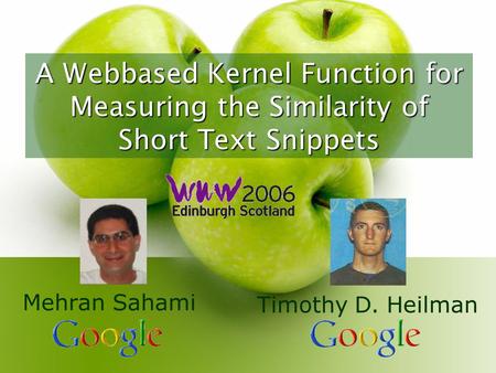 Mehran Sahami Timothy D. Heilman A Web­based Kernel Function for Measuring the Similarity of Short Text Snippets.