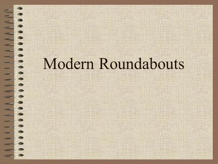 Modern Roundabouts. Moderator: Gene Russell, P.E., Professor and Director Center for Transportation Research & Training, KSU Principle Investigator on.