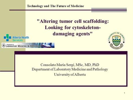 Altering tumor cell scaffolding: Looking for cytoskeleton- damaging agents Consolato Maria Sergi, MSc, MD, PhD Department of Laboratory Medicine and.