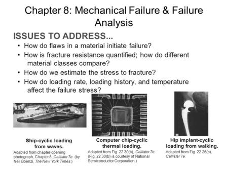 ISSUES TO ADDRESS... How do flaws in a material initiate failure? How is fracture resistance quantified; how do different material classes compare? How.