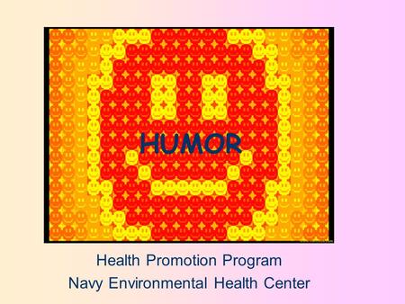 Health Promotion Program Navy Environmental Health Center HUMOR.