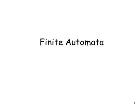 1 Finite Automata. 2 Finite Automaton Input “Accept” or “Reject” String Finite Automaton Output.