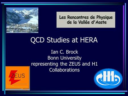 QCD Studies at HERA Ian C. Brock Bonn University representing the ZEUS and H1 Collaborations.
