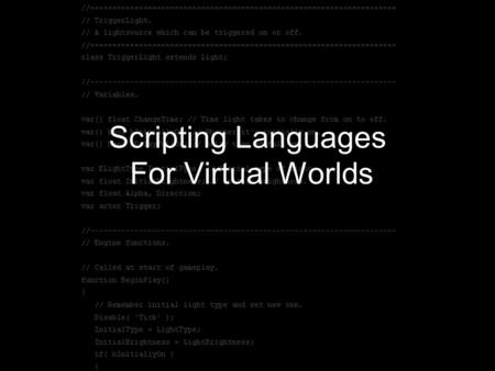 Scripting Languages For Virtual Worlds. Outline Necessary Features Classes, Prototypes, and Mixins Static vs. Dynamic Typing Concurrency Versioning Distribution.