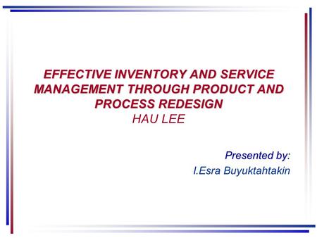 EFFECTIVE INVENTORY AND SERVICE MANAGEMENT THROUGH PRODUCT AND PROCESS REDESIGN EFFECTIVE INVENTORY AND SERVICE MANAGEMENT THROUGH PRODUCT AND PROCESS.