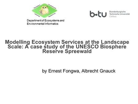 1 Modelling Ecosystem Services at the Landscape Scale: A case study of the UNESCO Biosphere Reserve Spreewald Department of Ecosystems and Environmental.