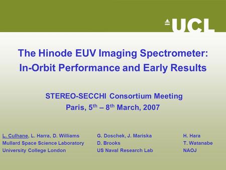 The Hinode EUV Imaging Spectrometer: In-Orbit Performance and Early Results STEREO-SECCHI Consortium Meeting Paris, 5 th – 8 th March, 2007 L. Culhane,