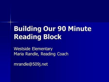 Building Our 90 Minute Reading Block Westside Elementary Maria Randle, Reading Coach