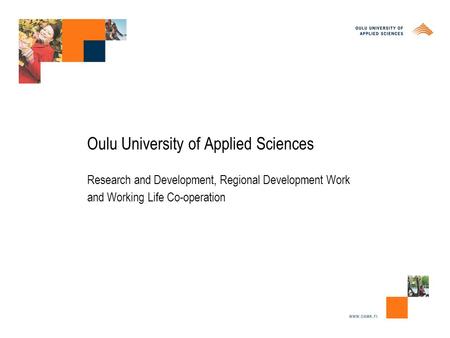 Oulu University of Applied Sciences Research and Development, Regional Development Work and Working Life Co-operation.