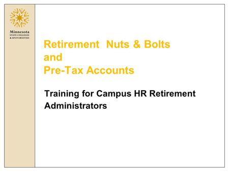 Retirement Nuts & Bolts and Pre-Tax Accounts Training for Campus HR Retirement Administrators.