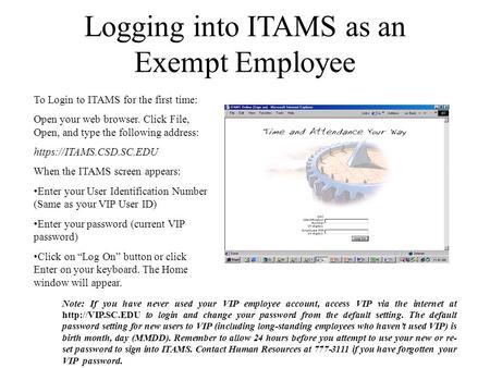 Logging into ITAMS as an Exempt Employee To Login to ITAMS for the first time: Open your web browser. Click File, Open, and type the following address: