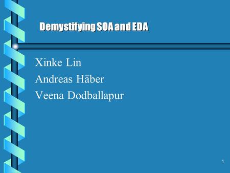 1 Xinke Lin Andreas Häber Veena Dodballapur Demystifying SOA and EDA.