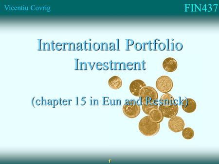 FIN437 Vicentiu Covrig 1 International Portfolio Investment (chapter 15 in Eun and Resnick)