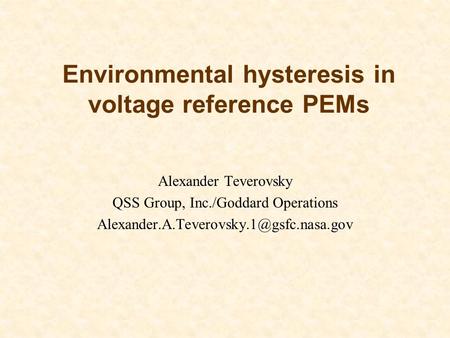Environmental hysteresis in voltage reference PEMs Alexander Teverovsky QSS Group, Inc./Goddard Operations