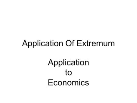 Application Of Extremum Application to Economics.