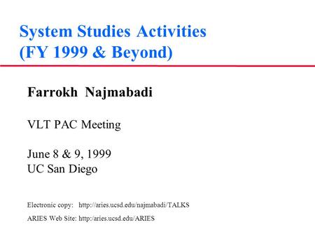 System Studies Activities (FY 1999 & Beyond) Farrokh Najmabadi VLT PAC Meeting June 8 & 9, 1999 UC San Diego Electronic copy:
