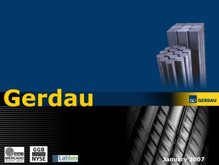 1 Gerdau January 2007. 2  One of the world’s lowest cost steel companies –Strong cost position as a result of diversified production processes and multiple.
