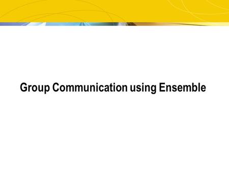 Group Communication using Ensemble. 2 Group Communication - Overview Group Communication as a middleware, providing an application with: Group membership.