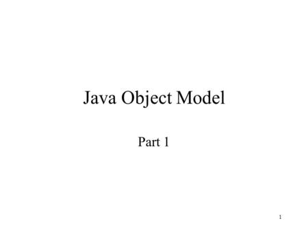 1 Java Object Model Part 1. 2 Type Definition: set of values – a set of values and set of operations –a set of operations that can be applied to those.