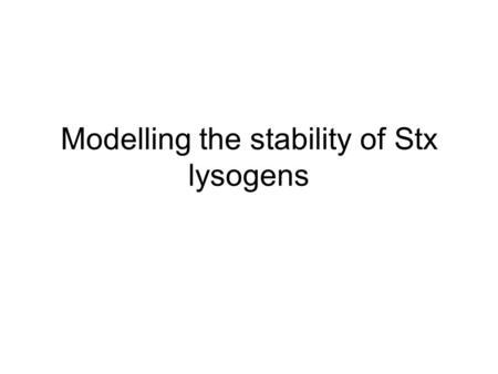 Modelling the stability of Stx lysogens