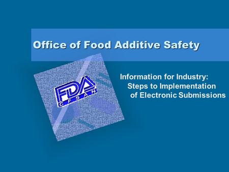 Office of Food Additive Safety Information for Industry: Steps to Implementation of Electronic Submissions.