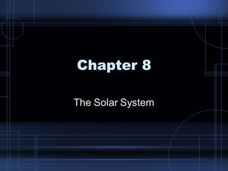 Chapter 8 The Solar System.