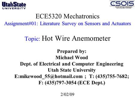 ECE5320 Mechatronics Assignment#01: Literature Survey on Sensors and Actuators Topic: Hot Wire Anemometer Prepared by: Michael Wood Dept. of Electrical.