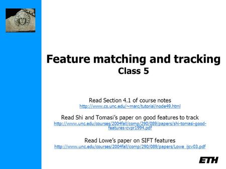Feature matching and tracking Class 5 Read Section 4.1 of course notes  Read Shi and Tomasi’s paper on.
