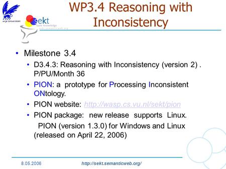 8.05.2006http://sekt.semanticweb.org/ WP3.4 Reasoning with Inconsistency Milestone 3.4 D3.4.3: Reasoning with Inconsistency (version 2). P/PU/Month 36.