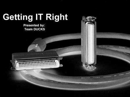 Getting IT Right Presented by: Team DUCKS. Introduction The average business wastes 20% of their IT budget on purchases that fail to meet their objectives.