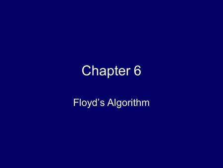 Chapter 6 Floyd’s Algorithm. 2 Chapter Objectives Creating 2-D arrays Thinking about “grain size” Introducing point-to-point communications Reading and.