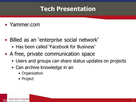 Tech Presentation Yammer.com Billed as an ‘enterprise social network’ Has been called ‘Facebook for Business’ A free, private communication space Users.