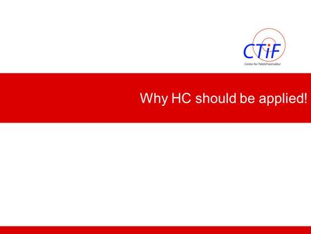 Why HC should be applied!. Center for TeleInFrastructure 2 Network Provider’s view  Increased quality of service for the user  Delay (web pages, download)