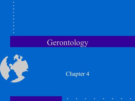 Gerontology Chapter 4. Our bodies are constantly changing and most of the time we don’t even notice unless these changes are a result of sudden or dramatic.