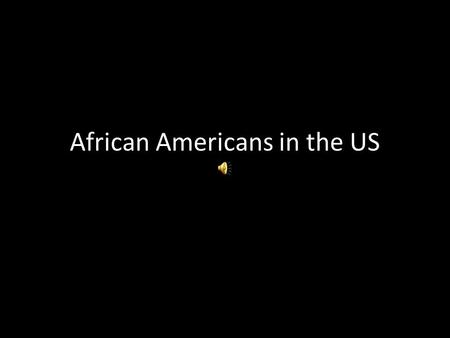 African Americans in the US. African-Americans are 9.5% of the US population.