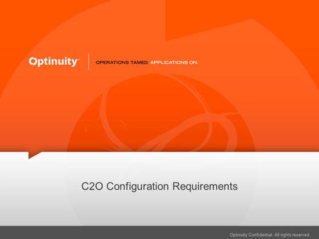 Optinuity Confidential. All rights reserved. C2O Configuration Requirements.